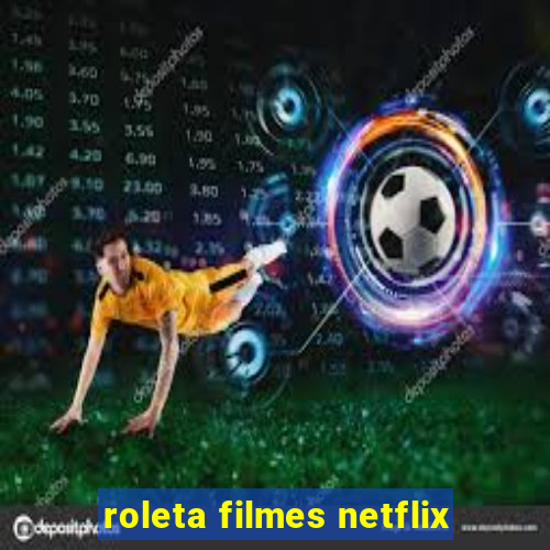 roleta filmes netflix